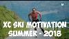 Cross Country Skiing Motivation Summer 2018